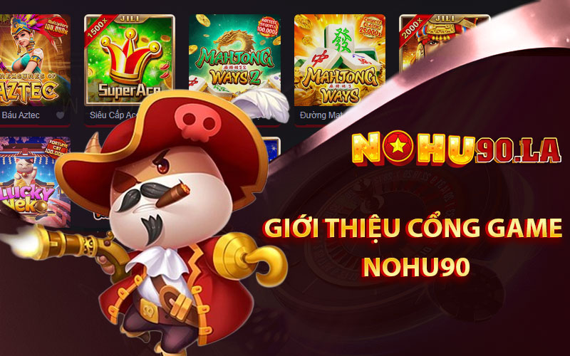 Gioi thieu cong game Nohu90